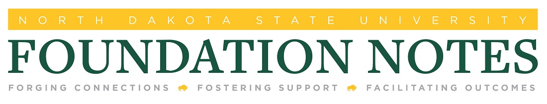 North Dakota State University Foundation Notes | Forging Connections | Fostering Support | Facilitating Outcomes